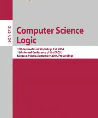 خرید و دانلود نسخه کامل کتاب Computer Science Logic: 18th International Workshop, CSL 2004, 13th Annual Conference of the EACSL, Karpacz, Poland, September 20-24, 2004. Proceedings