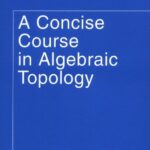 خرید و دانلود نسخه کامل کتاب Concise course in algebraic topology –  PDF