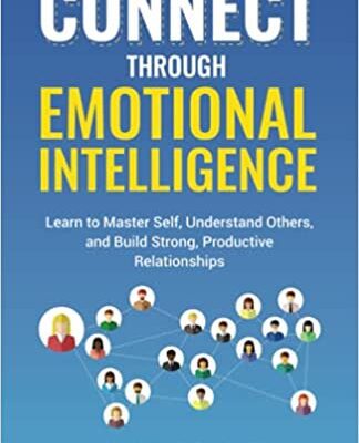 خرید و دانلود نسخه کامل کتاب Connect through Emotional Intelligence:  Learn to master self, understand others, and build strong, productive relationships[2021] –  +  PDF