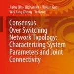 خرید و دانلود نسخه کامل کتاب Consensus Over Switching Network Topology: Characterizing System Parameters and Joint Connectivity –  PDF