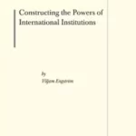 خرید و دانلود نسخه کامل کتاب Constructing the Powers of International Institutions Series:  The Erik Castrén Institute Monographs on International Law and Human Rights, Volume: 14 – Pdf