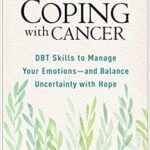 خرید و دانلود نسخه کامل کتاب Coping with Cancer DBT Skills to Manage Your Emotions–and Balance Uncertainty with Hope[2021] –  PDF