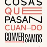 خرید و دانلود نسخه کامل کتاب Cosas que pasan cuando conversamos (Spanish Edition) –  +  pdf