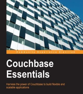 خرید و دانلود نسخه کامل کتاب Couchbase Essentials: Harness the power of Couchbase to build flexible and scalable applications