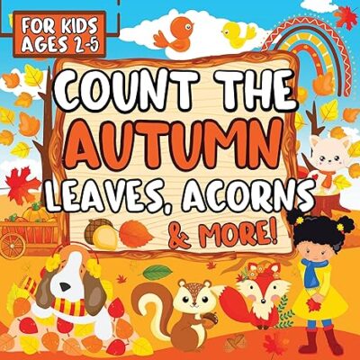 خرید و دانلود نسخه کامل کتاب Count the Autumn Leaves, Acorns & More!: A Fun & Interactive Fall Season-Themed Picture Guessing Game Book to Learn to Count for Kids Ages 2-5 – + PDF
