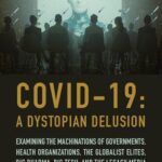 خرید و دانلود نسخه کامل کتاب COVID-19: A Dystopian Delusion: Examining the Machinations of Governments, Health Organizations, the Globalist Elites, Big Pharma, Big Tech, and the Legacy Media –  PDF