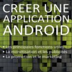 خرید و دانلود نسخه کامل کتاب Créer une application Android: Les fonctions principales et inédites, la monétisation, la promotion et le marketing.