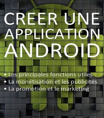 خرید و دانلود نسخه کامل کتاب Créer une application Android: Les fonctions principales et inédites, la monétisation, la promotion et le marketing.
