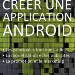 خرید و دانلود نسخه کامل کتاب Créer une application Android: Les fonctions principales et inédites, la monétisation, la promotion et le marketing.