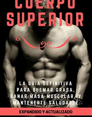خرید و دانلود نسخه کامل کتاب Cuerpo Superior: La guía definitiva para quemar grasa, ganar masa muscular, y mantenerte saludable (Spanish Edition) –  +  Pdf