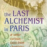 خرید و دانلود نسخه کامل کتاب Curious Tales from Chemistry: The Last Alchemist in Paris and Other Episodes –  +  pdf