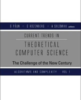 خرید و دانلود نسخه کامل کتاب Current Trends in Theoretical Computer Science: The Challenge of the New Century (Vol 1: Algorithms and Complexity) (Vol 2: Formal Models and Semantics)
