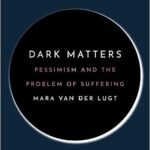 خرید و دانلود نسخه کامل کتاب Dark Matters: Pessimism and the Problem of Suffering –  Pdf