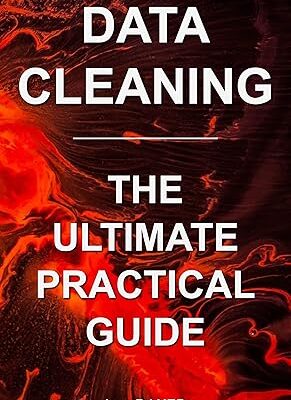 خرید و دانلود نسخه کامل کتاب Data Cleaning: The Ultimate Practical Guide: From Dirty Data to Clean Data – + Pdf
