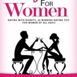 خرید و دانلود نسخه کامل کتاب Dating Advice for Women: Dating With Dignity, 20 Winning Dating Tips for Women of All Ages!