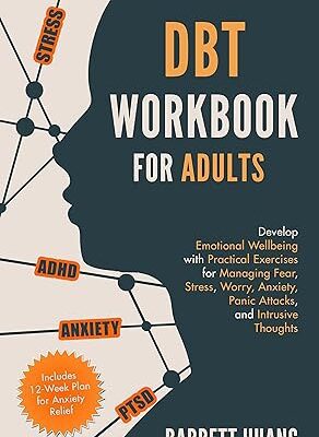 خرید و دانلود نسخه کامل کتاب DBT Skills Workbook for Adults: Develop Emotional Wellbeing with Practical Exercises for Managing Fear, Stress, Worry, Anxiety, Panic Attacks and Intrusive … 12-Week Plan) (Mental Health Therapy 1) –  +  Pdf