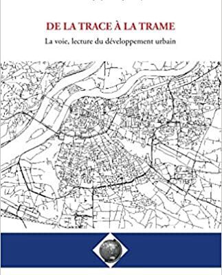خرید و دانلود نسخه کامل کتاب De la trace à la trame: La voie, lecture du développement urbain (French Edition) –  Pdf