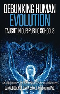 خرید و دانلود نسخه کامل کتاب Debunking Human Evolution Taught in Our Public Schools: A Guidebook for Christian Students, Parents, and Pastors – + Pdf