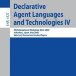 خرید و دانلود نسخه کامل کتاب Declarative Agent Languages and Technologies IV: 4th International Workshop, Dalt 2006, Hakodate, Japan, May 8, 2006: Selected, Revised and Invited Papers –  PDF