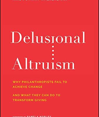 خرید و دانلود نسخه کامل کتاب Delusional Altruism: Why Philanthropists Fail To Achieve Change and What They Can Do To Transform Giving –  PDF
