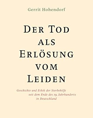خرید و دانلود نسخه کامل کتاب Der Tod als Erlösung vom Leiden:  Geschichte und Ethik der Sterbehilfe seit dem Ende des 19. Jahrhunderts[2013] –  PDF