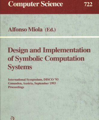 خرید و دانلود نسخه کامل کتاب Design and Implementation of Symbolic Computation Systems: International Symposium, DISCO ’93 Gmunden, Austria, September 15–17, 1993 Proceedings