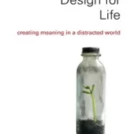 خرید و دانلود نسخه کامل کتاب Design for Life Creating Meaning in a Distracted World –  Pdf