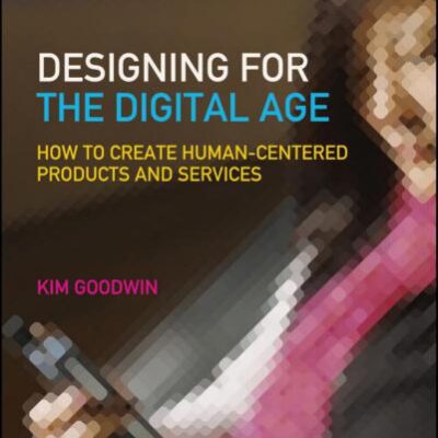 خرید و دانلود نسخه کامل کتاب Designing for the Digital Age. How to Create Human-Centered Products and Services