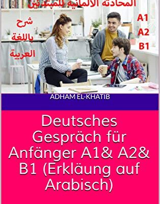 خرید و دانلود نسخه کامل کتاب Deutsches Gespräch für Anfänger A1& A2& B1 (Erkläung auf Arabisch) – Pdf