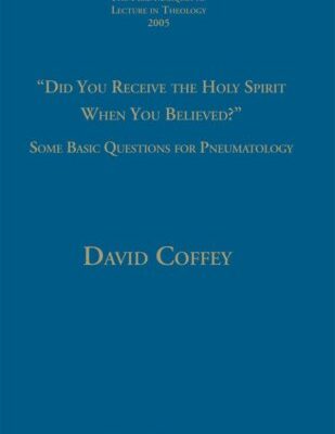 خرید و دانلود نسخه کامل کتاب Did You Receive The Holy Spirit When You Believed?: Some Basic Questions For Pneumatology (Pere Marquette Theology Lecture) – PDF