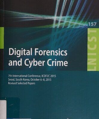 خرید و دانلود نسخه کامل کتاب Digital Forensics and Cyber Crime: 7th International Conference, ICDF2C 2015, Seoul, South Korea, October 6-8, 2015, Revised Selected Papers