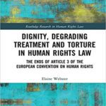 خرید و دانلود نسخه کامل کتاب Dignity, Degrading Treatment and Torture in Human Rights Law: The Ends of Article 3 of the European Convention on Human Rights (Routledge Research in Human Rights Law) –   PDF