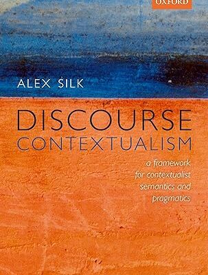 خرید و دانلود نسخه کامل کتاب Discourse Contextualism: A Framework for Contextualist Semantics and Pragmatics – Pdf