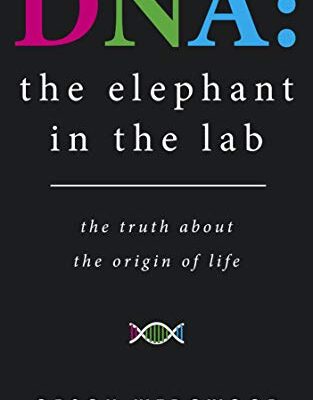 خرید و دانلود نسخه کامل کتاب DNA: the elephant in the lab: the truth about the origin of life – + pdf