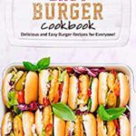 خرید و دانلود نسخه کامل کتاب Easy Burger Cookbook: Delicious and Easy Burger Recipes for Everyone –  Pdf