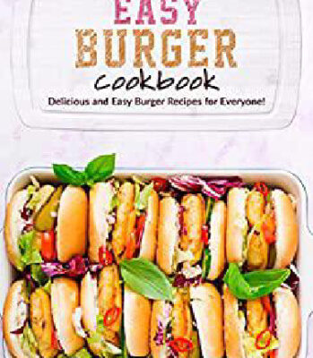 خرید و دانلود نسخه کامل کتاب Easy Burger Cookbook: Delicious and Easy Burger Recipes for Everyone – Pdf