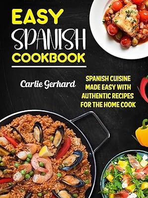 خرید و دانلود نسخه کامل کتاب Easy Spanish Cookbook: Spanish Cuisine Made Easy with Authentic Recipes for the Home Cook – + Pdf