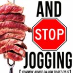 خرید و دانلود نسخه کامل کتاب Eat Meat And Stop Jogging: ‘Common’ Advice On How To Get Fit Is Keeping You Fat And Making You Sick Kindle Edition –  +  PDF