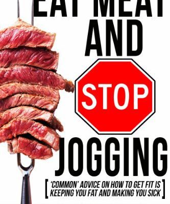 خرید و دانلود نسخه کامل کتاب Eat Meat And Stop Jogging: ‘Common’ Advice On How To Get Fit Is Keeping You Fat And Making You Sick Kindle Edition –  +  PDF