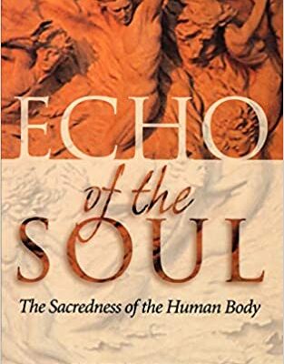 خرید و دانلود نسخه کامل کتاب Echo of the Soul: The Sacredness of the Human Body – + pdf