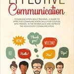 خرید و دانلود نسخه کامل کتاب Effective Communication: Communication Skills Training. A Guide to Effective Communication Skills for Couples, with Friends [2019] –  +  PDF