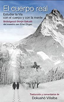 خرید و دانلود نسخه کامل کتاب EL CUERPO REAL, traducción y comentarios del Shobogenzo Shinjin Gakudo (De corazón a corazón nº 8) (Spanish Edition) –  +  PDF