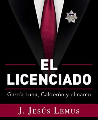 خرید و دانلود نسخه کامل کتاب El licenciado: García Luna, Calderón y el narco (Spanish Edition) –  +  pdf