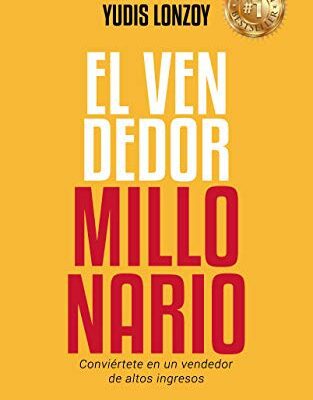 خرید و دانلود نسخه کامل کتاب El Vendedor Millonario – Yudis Lonzoy: 6 pasos estratégicos para vender más con menos esfuerzo (Spanish Edition) – + pdf
