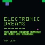 خرید و دانلود نسخه کامل کتاب Electronic Dreams: How 1980s Britain Learned to Love the Computer