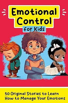 خرید و دانلود نسخه کامل کتاب Emotional Control for Kids: 50  Stories to Learn How to Manage Your Emotions (Personal Development for Children) –  +  Pdf
