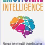 خرید و دانلود نسخه کامل کتاب Emotional Intelligence: 7 Secrets to Build Incredible Relationships, Achieve Success in Your Career, and Master Your Emotions (Master Your Mind Book 2) – + Pdf