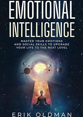 خرید و دانلود نسخه کامل کتاب Emotional Intelligence: Master Your Emotions, Empathy and Social Skills to Upgrade Your Life to the Next Level –  +  Pdf