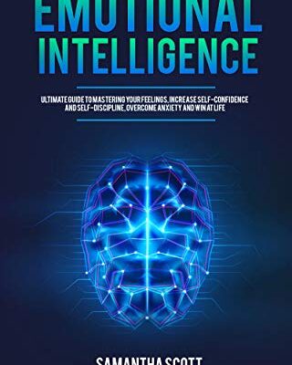 خرید و دانلود نسخه کامل کتاب Emotional Intelligence: Ultimate Guide to Mastering Your Feelings, Increase Self-Confidence and Self-Discipline, Overcome Anxiety and Win at Life – + pdf