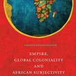 خرید و دانلود نسخه کامل کتاب EMPIRE, GLOBAL COLONIALITY AND AFRICAN SUBJECTIVITY –  PDF